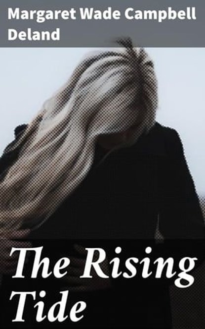 The Rising Tide, Margaret Wade Campbell Deland - Ebook - 4064066167790
