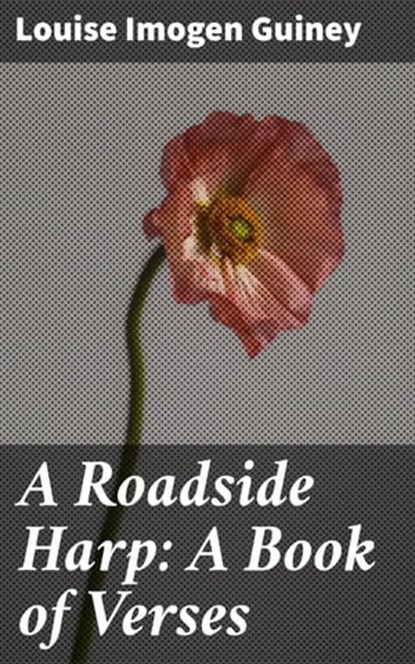 A Roadside Harp: A Book of Verses, Louise Imogen Guiney - Ebook - 4064066167837