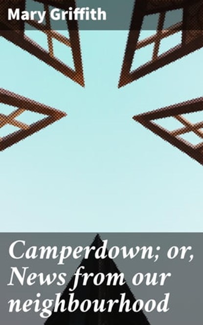 Camperdown; or, News from our neighbourhood, Mary Griffith - Ebook - 4064066167868