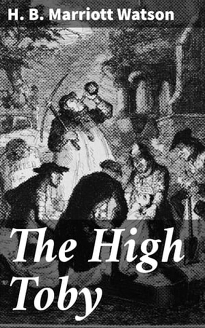 The High Toby, H. B. Marriott Watson - Ebook - 4064066168421