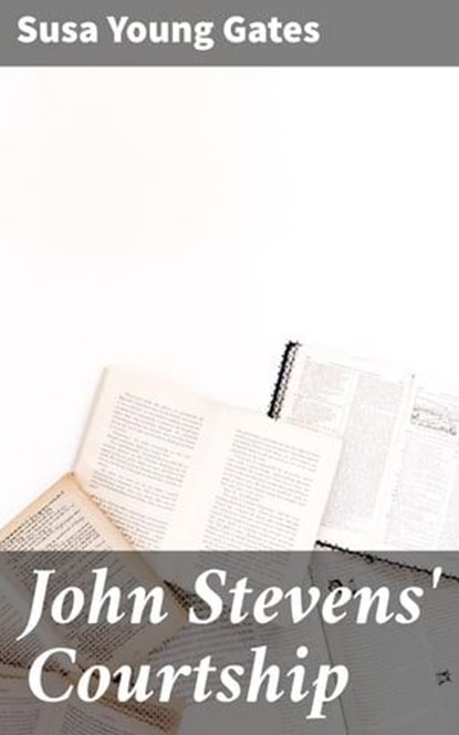 John Stevens' Courtship, Susa Young Gates - Ebook - 4064066169602
