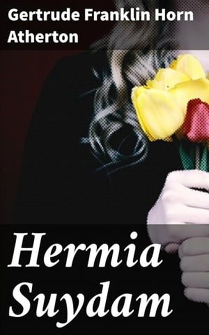 Hermia Suydam, Gertrude Franklin Horn Atherton - Ebook - 4064066169657
