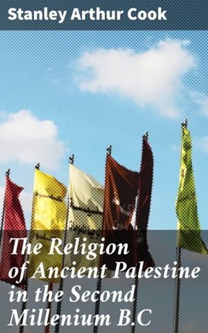 The Religion of Ancient Palestine in the Second Millenium B.C, Stanley Arthur Cook - Ebook - 4064066171469