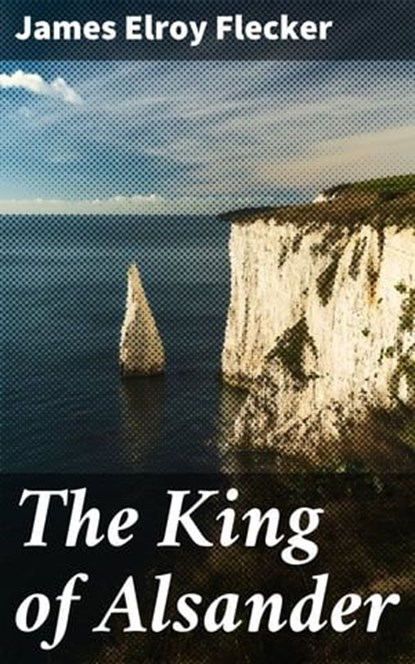 The King of Alsander, James Elroy Flecker - Ebook - 4064066171537