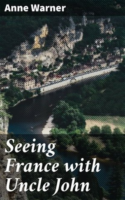 Seeing France with Uncle John, Anne Warner - Ebook - 4064066173005