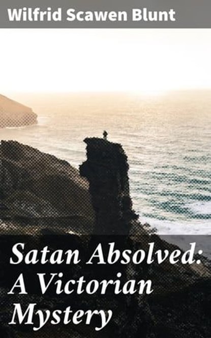 Satan Absolved: A Victorian Mystery, Wilfrid Scawen Blunt ; Dylan Bird - Ebook - 4064066174088