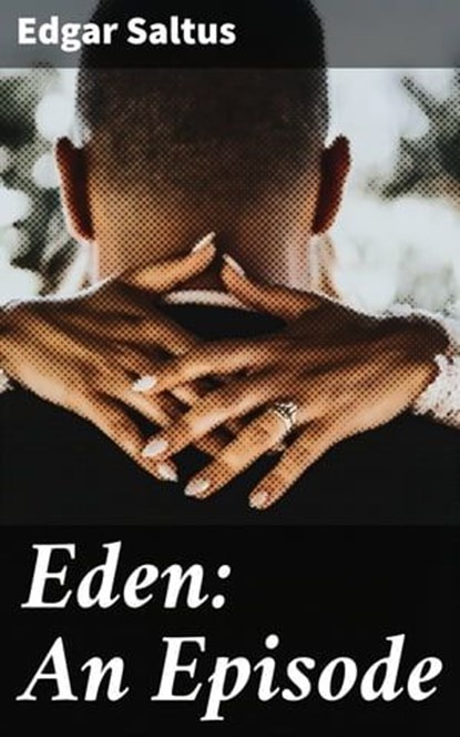 Eden: An Episode, Edgar Saltus - Ebook - 4064066174491