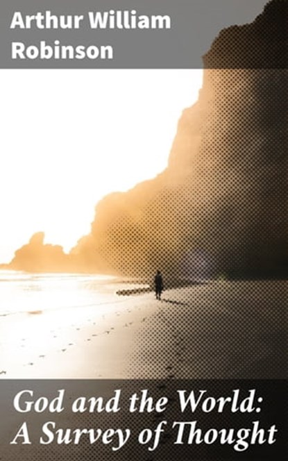 God and the World: A Survey of Thought, Arthur William Robinson - Ebook - 4064066175085