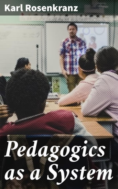 Pedagogics as a System, Karl Rosenkranz - Ebook - 4064066175108