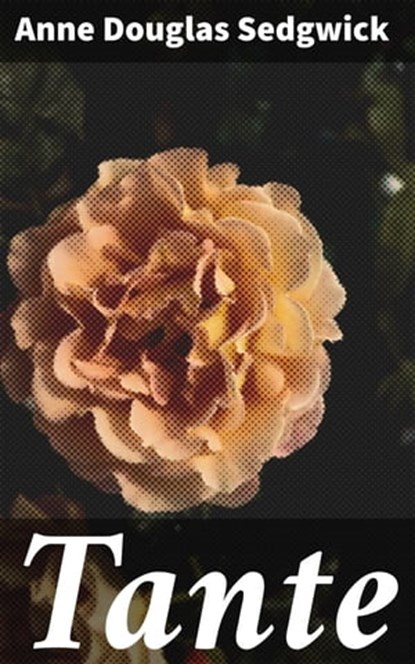 Tante, Anne Douglas Sedgwick - Ebook - 4064066175320