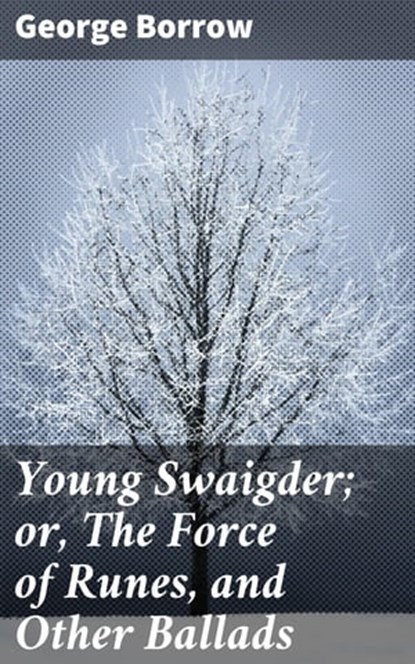 Young Swaigder; or, The Force of Runes, and Other Ballads, George Borrow - Ebook - 4064066175665