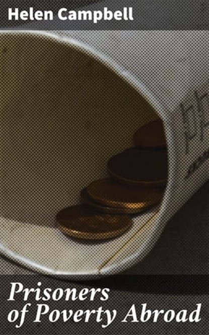 Prisoners of Poverty Abroad, Helen Campbell - Ebook - 4064066175863