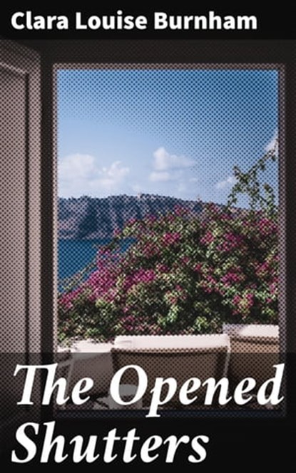 The Opened Shutters, Clara Louise Burnham - Ebook - 4064066176624