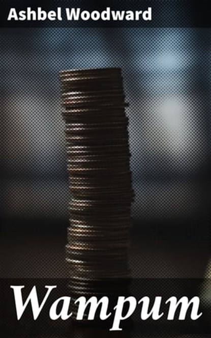 Wampum, Ashbel Woodward - Ebook - 4064066177379