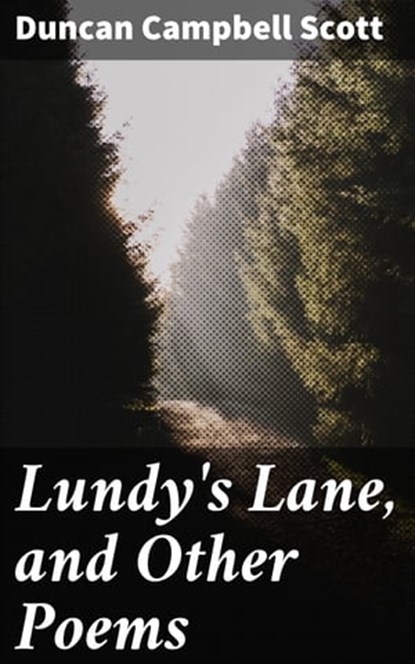 Lundy's Lane, and Other Poems, Duncan Campbell Scott - Ebook - 4064066177577