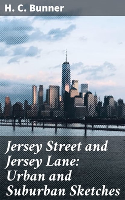 Jersey Street and Jersey Lane: Urban and Suburban Sketches, H. C. Bunner - Ebook - 4064066177898