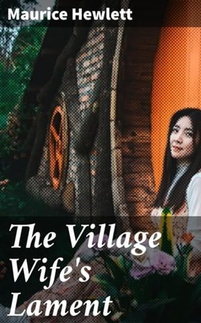 The Village Wife's Lament, Maurice Hewlett - Ebook - 4064066178079