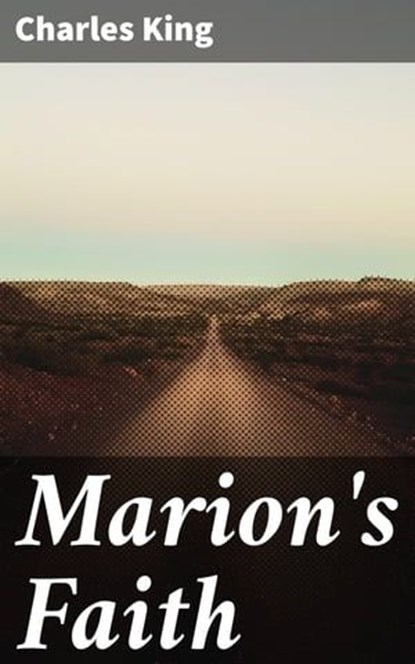 Marion's Faith, Charles King - Ebook - 4064066178222