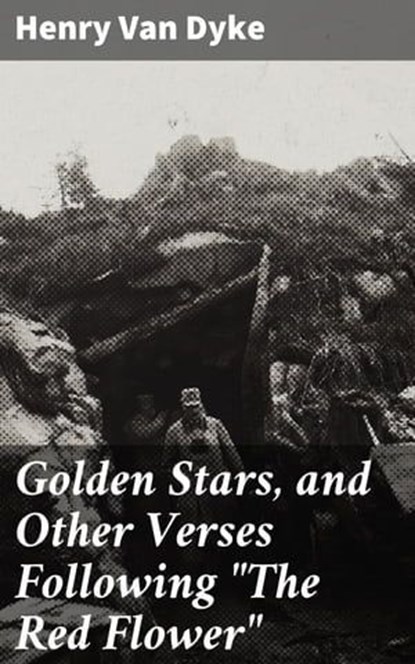 Golden Stars, and Other Verses Following "The Red Flower", Henry Van Dyke - Ebook - 4064066178307
