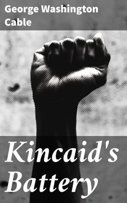 Kincaid's Battery, George Washington Cable - Ebook - 4064066180867