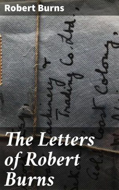 The Letters of Robert Burns, Robert Burns ; Tyler Lawrence - Ebook - 4064066181352