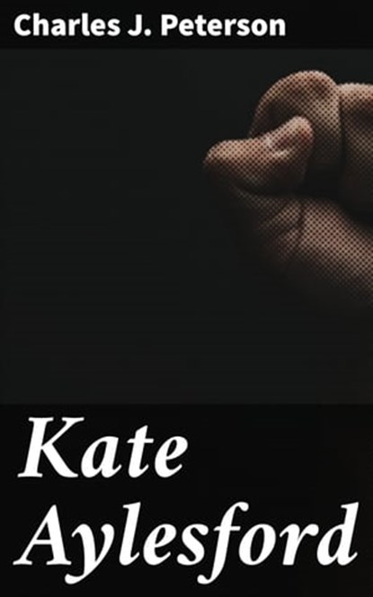 Kate Aylesford, Charles J. Peterson ; Ethan Carlisle - Ebook - 4064066182083