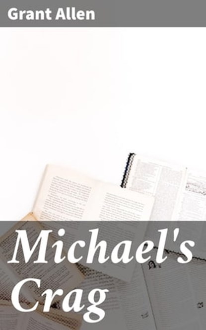Michael's Crag, Grant Allen - Ebook - 4064066182137