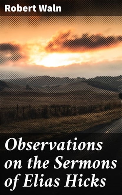 Observations on the Sermons of Elias Hicks, Robert Waln ; Rachel Kirk - Ebook - 4064066182267