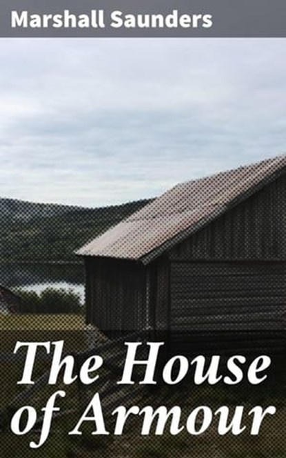 The House of Armour, Marshall Saunders - Ebook - 4064066183103