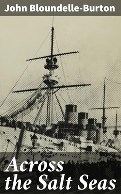 Across the Salt Seas, John Bloundelle-Burton - Ebook - 4064066183325