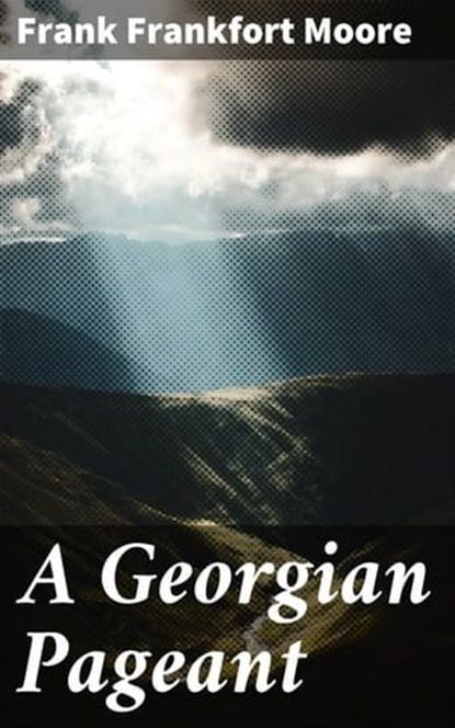 A Georgian Pageant, Frank Frankfort Moore - Ebook - 4064066183363