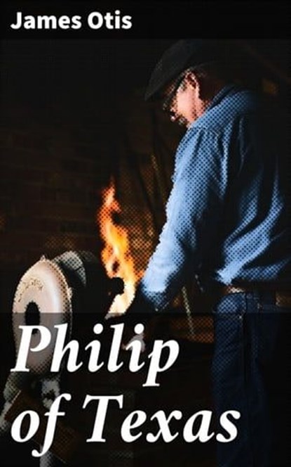 Philip of Texas, James Otis ; Harriet Gainsborough - Ebook - 4064066184155