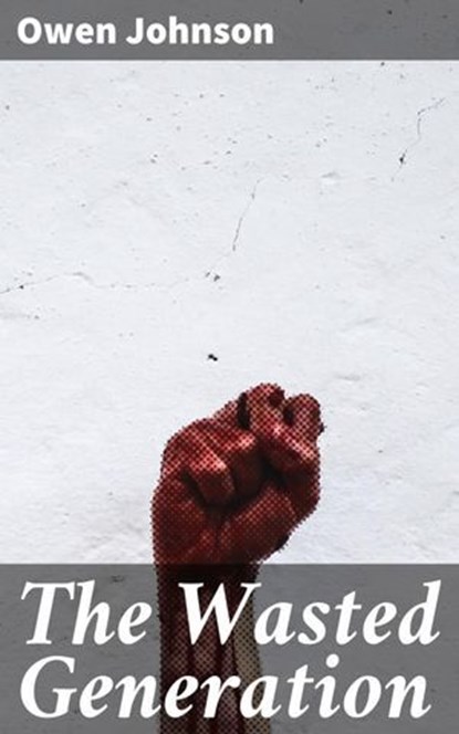 The Wasted Generation, Owen Johnson - Ebook - 4064066184346