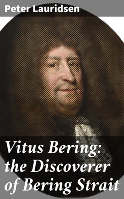 Vitus Bering: the Discoverer of Bering Strait, Peter Lauridsen ; Basil Cunningham - Ebook - 4064066184940