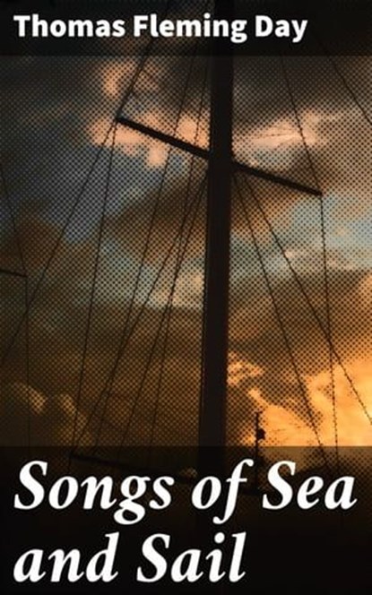 Songs of Sea and Sail, Thomas Fleming Day - Ebook - 4064066185688