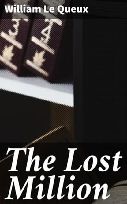 The Lost Million, William Le Queux - Ebook - 4064066186647
