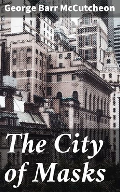 The City of Masks, George Barr McCutcheon - Ebook - 4064066187231