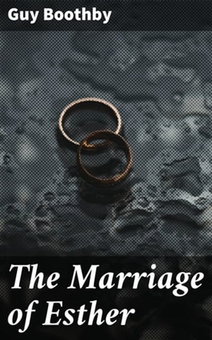 The Marriage of Esther, Guy Boothby - Ebook - 4064066187415