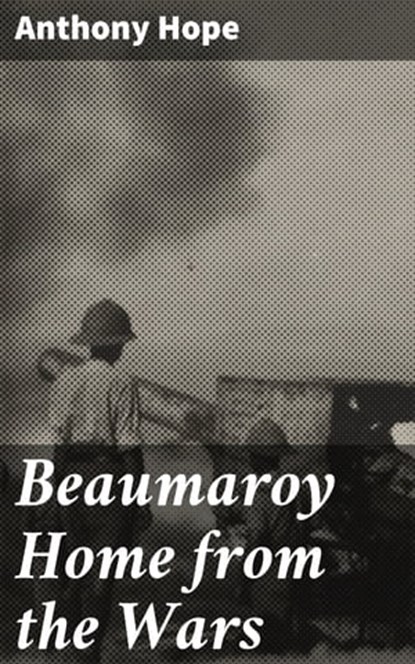 Beaumaroy Home from the Wars, Anthony Hope - Ebook - 4064066187538