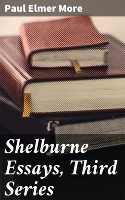 Shelburne Essays, Third Series, Paul Elmer More - Ebook - 4064066187583