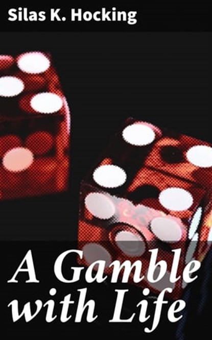A Gamble with Life, Silas K. Hocking - Ebook - 4064066187613
