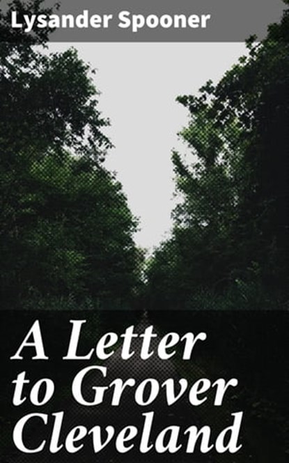 A Letter to Grover Cleveland, Lysander Spooner - Ebook - 4064066189464