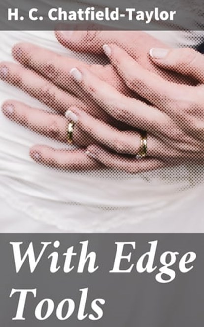 With Edge Tools, H. C. Chatfield-Taylor ; Rachel Kirk - Ebook - 4064066190002
