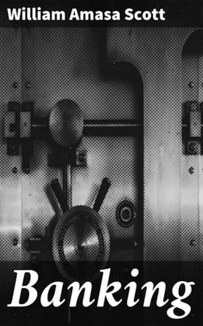 Banking, William Amasa Scott ; Julia Dunn - Ebook - 4064066190538