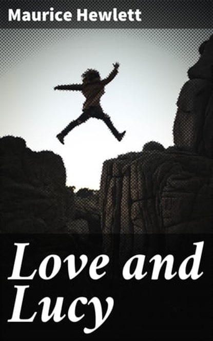 Love and Lucy, Maurice Hewlett - Ebook - 4064066191191