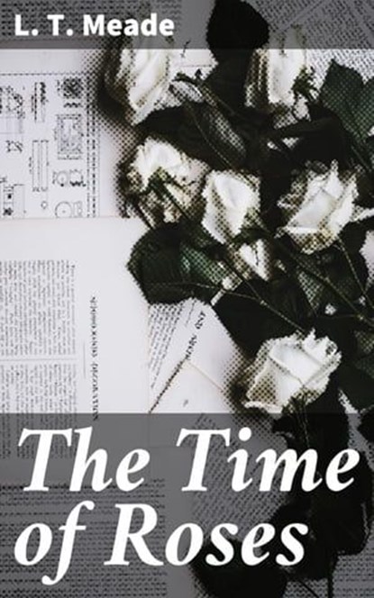 The Time of Roses, L. T. Meade - Ebook - 4064066191597
