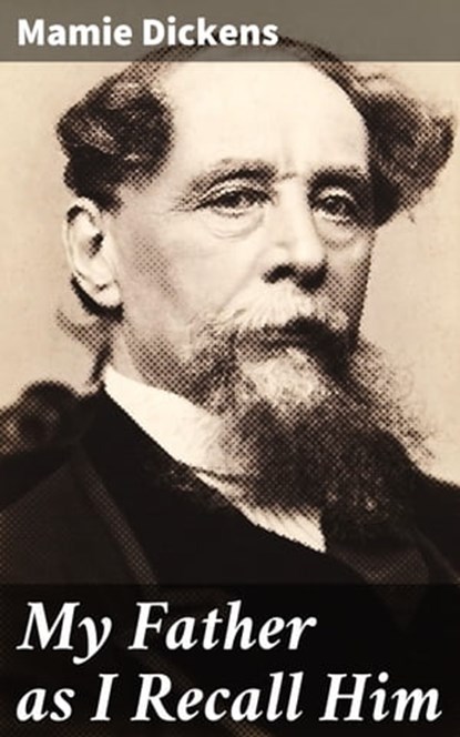 My Father as I Recall Him, Mamie Dickens - Ebook - 4064066192167