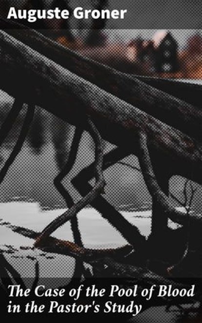 The Case of the Pool of Blood in the Pastor's Study, Auguste Groner ; Alex Lane - Ebook - 4064066194758