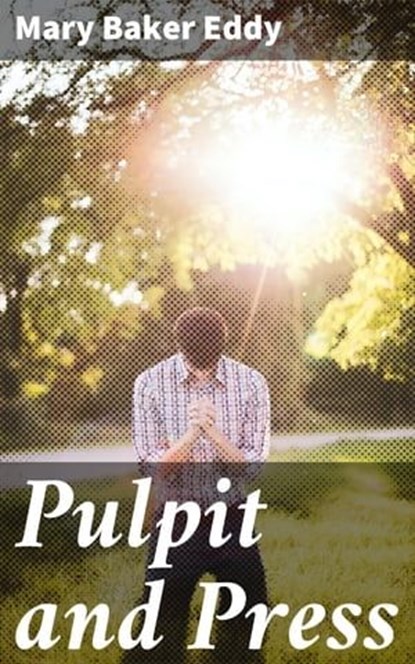 Pulpit and Press, Mary Baker Eddy - Ebook - 4064066195212
