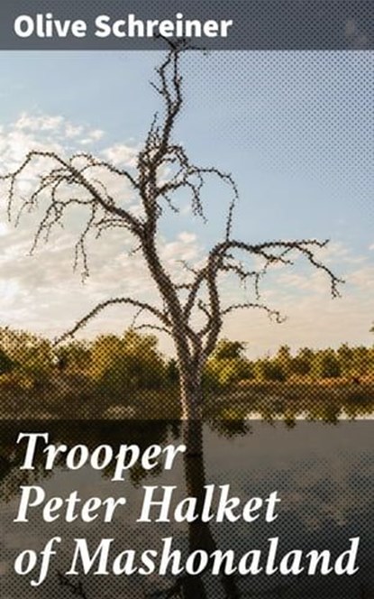Trooper Peter Halket of Mashonaland, Olive Schreiner - Ebook - 4064066196066